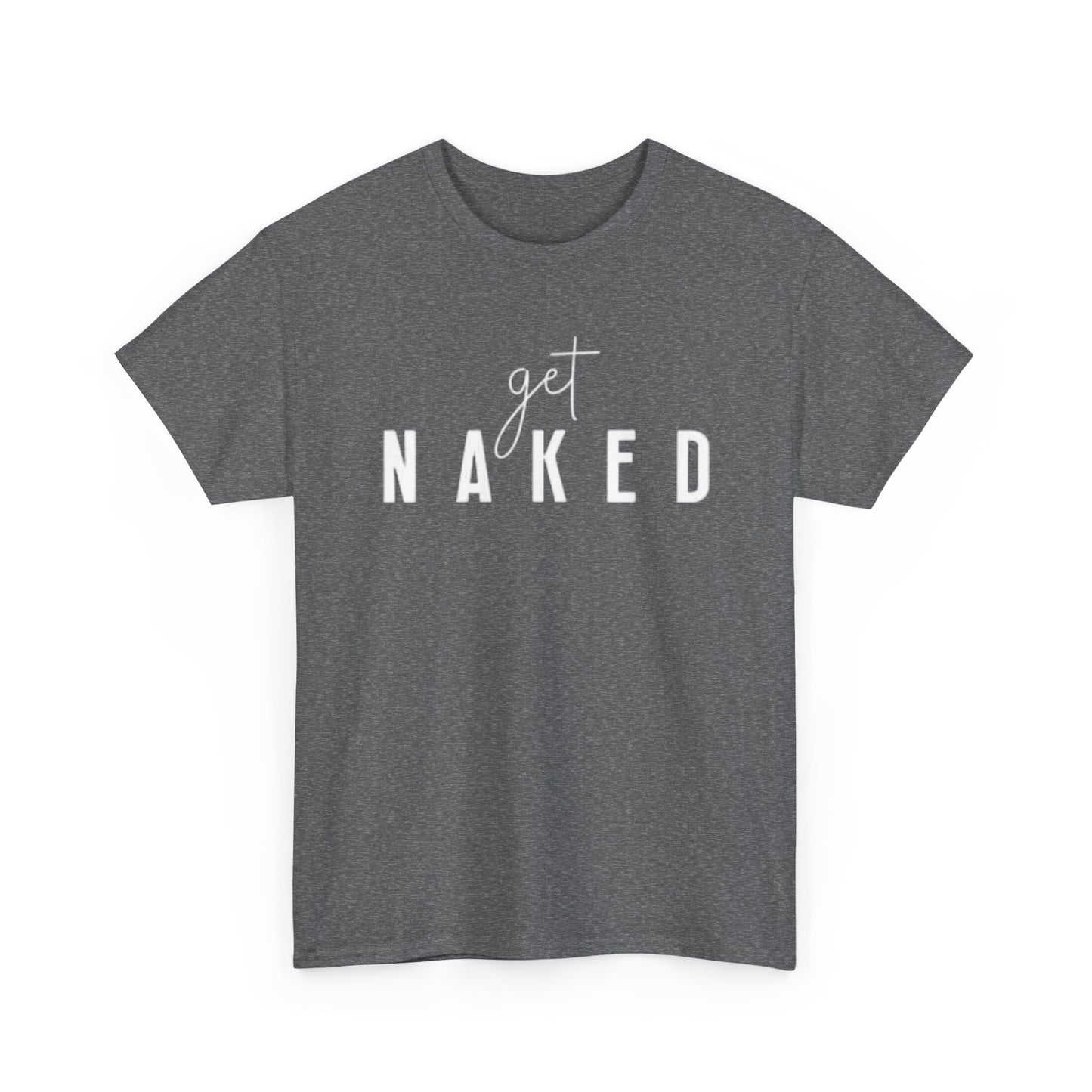 Get Naked Graphic T Shirt Funny Jokes Naked Sex Unisex Heavy Cotton Tee