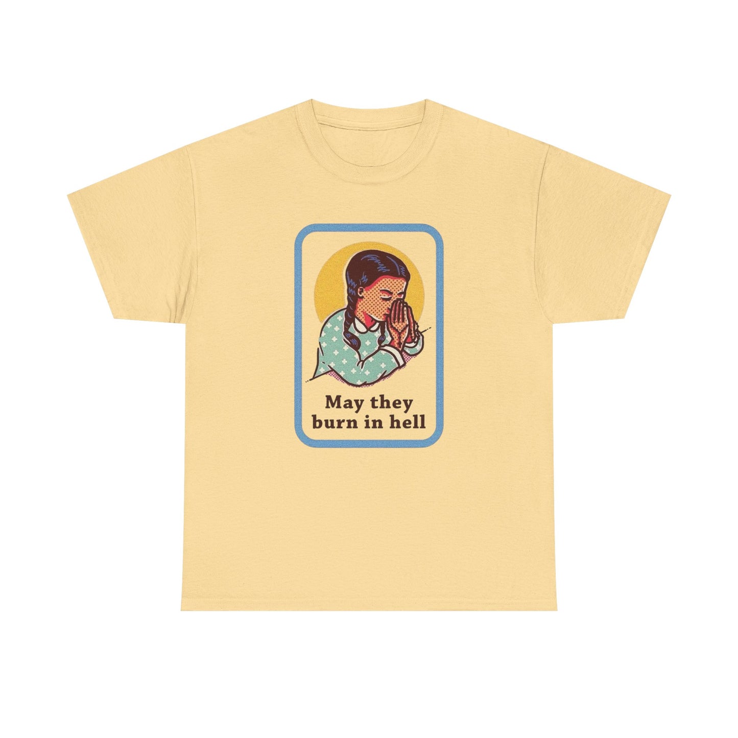 May They Burn In Hell Funny Graphic T Shirt NEW ADULT Tee