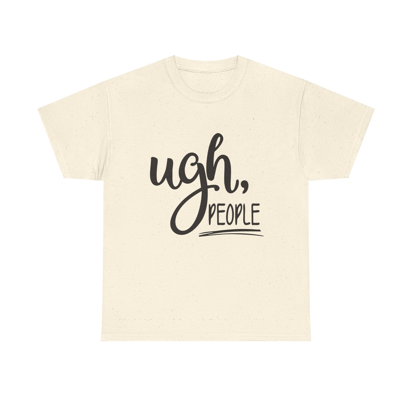 Ugh People Funny Jokes Graphic T Shirt Unisex Heavy Cotton Tee