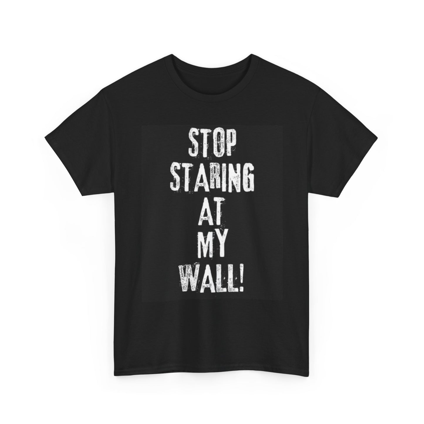 Stop Staring At My Wall Funny Graphic T Shirt Joke Unisex Heavy Cotton Tee