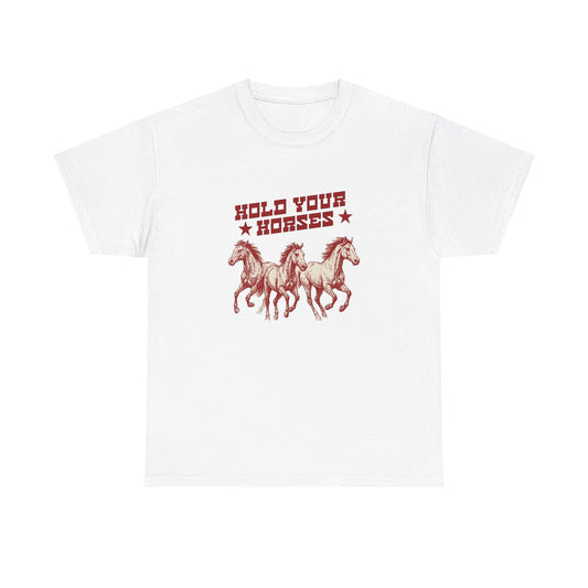 Hold Your Horses Graphic T Shirt Heavy Cotton Tee NEW ADULT UNISEX