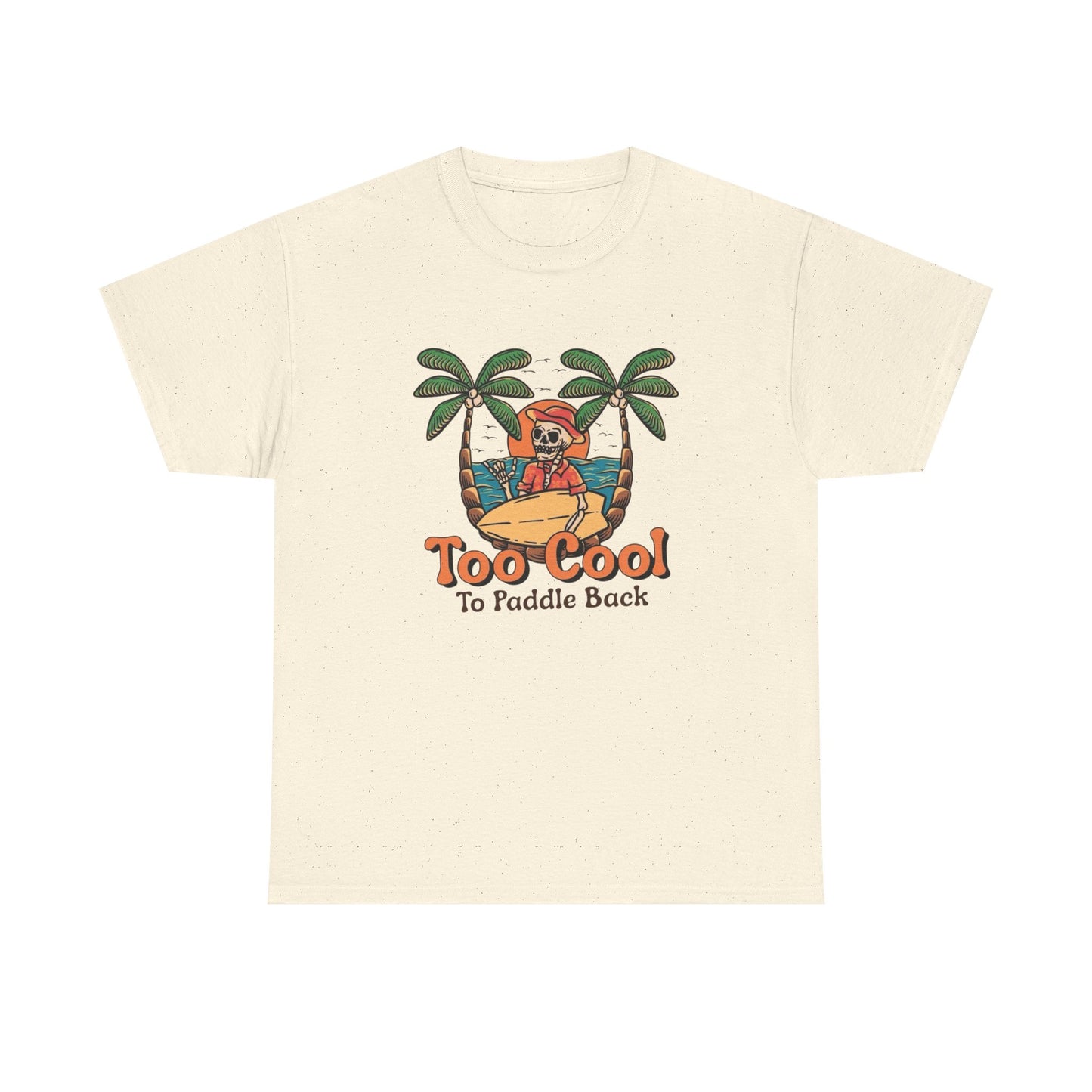 Surfing Too Cool To Paddle Back Graphic T Shirt NEW Adult Unisex Heavy Cotton