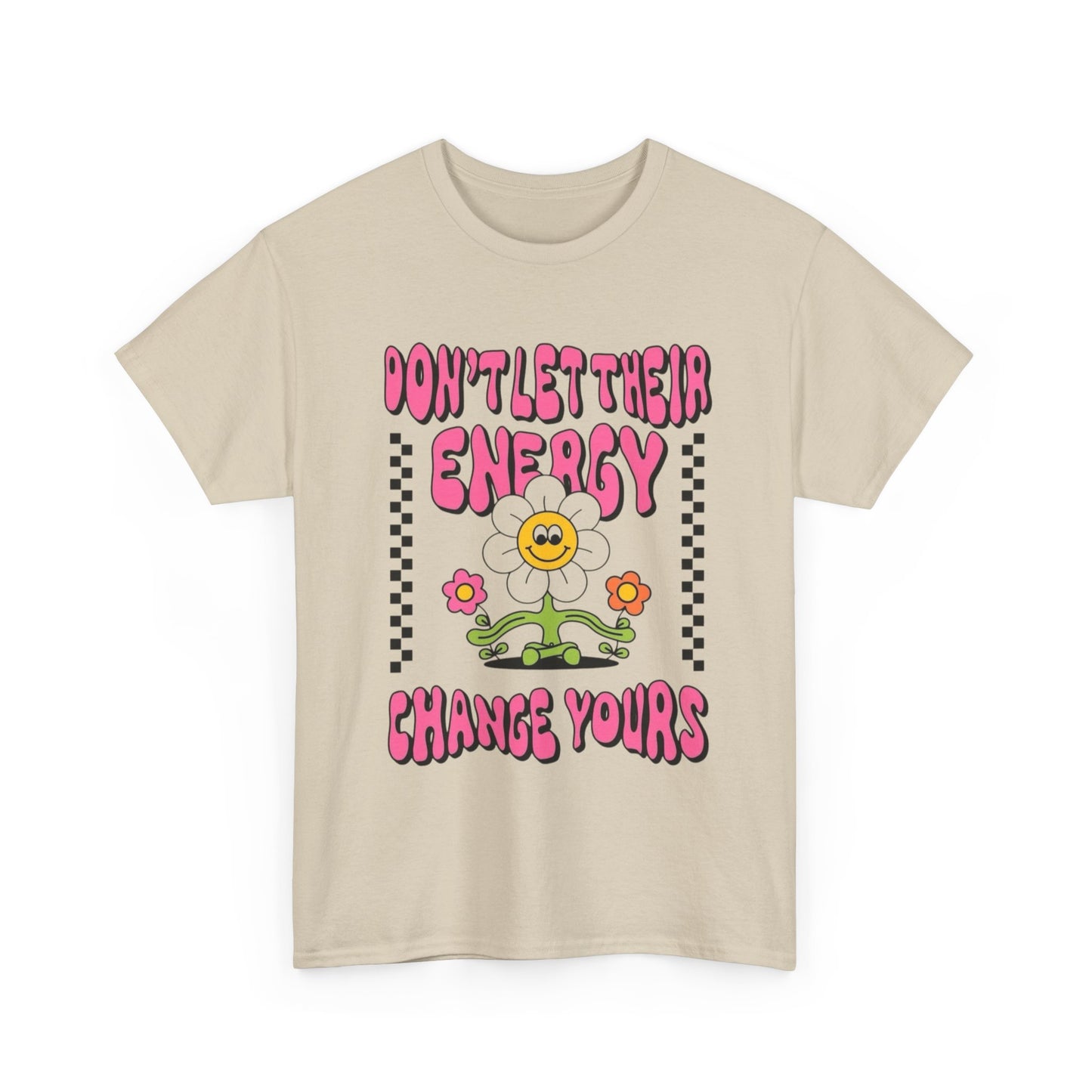 Don't Let There Energy Change Yours Graphic T Shirt Unisex Heavy Cotton Tee
