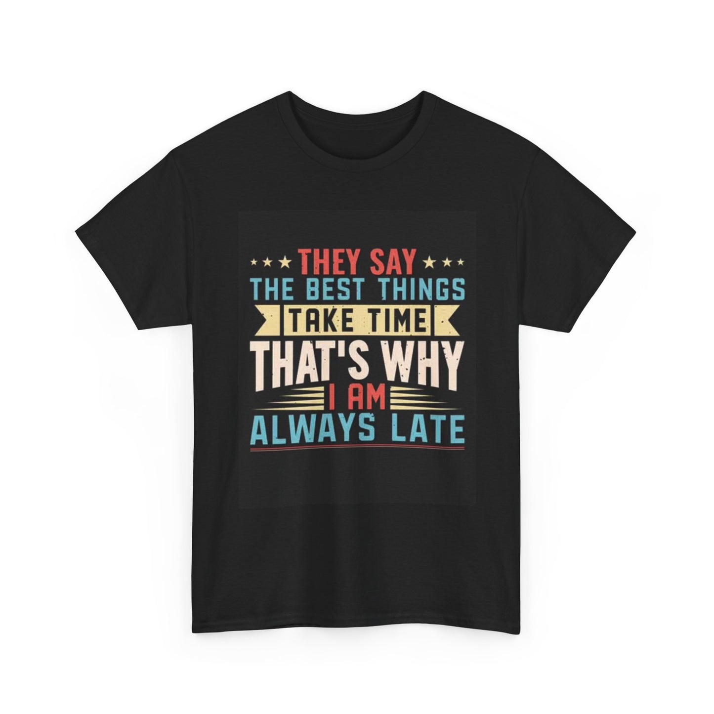 Always Late Graphic T Shirt Funny Joke Gift Unisex Heavy Cotton Tee