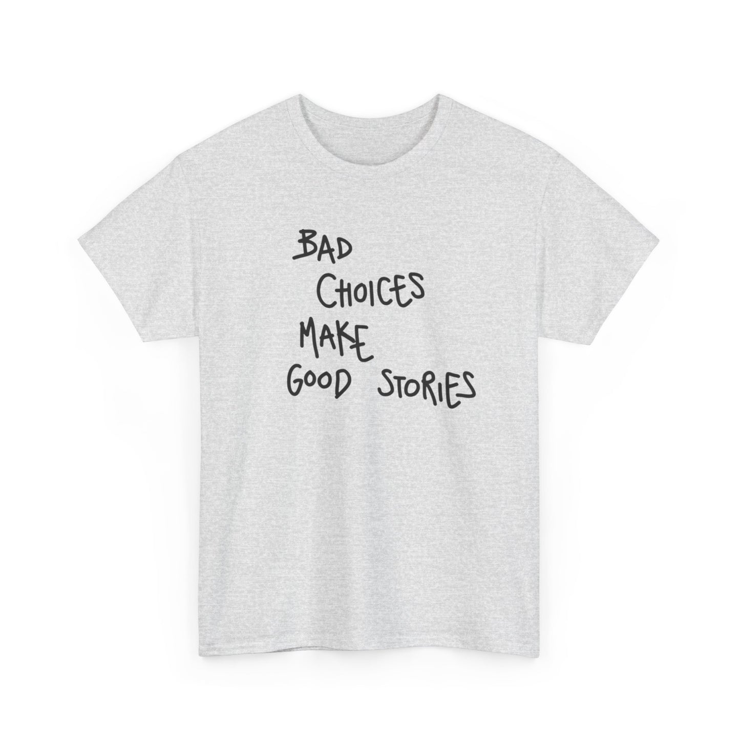 Bad Choices Make Good Stories T Shirt Graphic Unisex Heavy Cotton Tee NEW GIFT