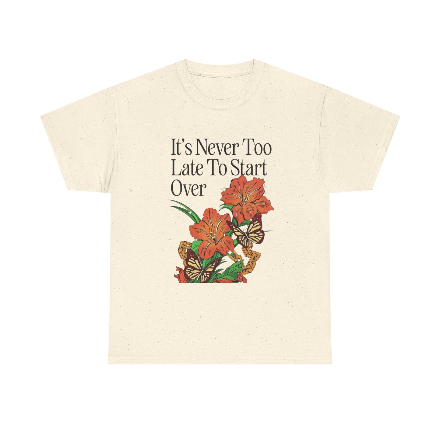Its Never Too Late To Start Over Graphic T Shirt NEW Adult Unisex Heavy Cotton