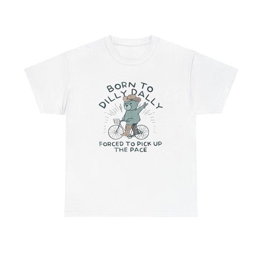 Born To Dilly Dally Funny Graphic T Shirt NEW Unisex Heavy Cotton Tee
