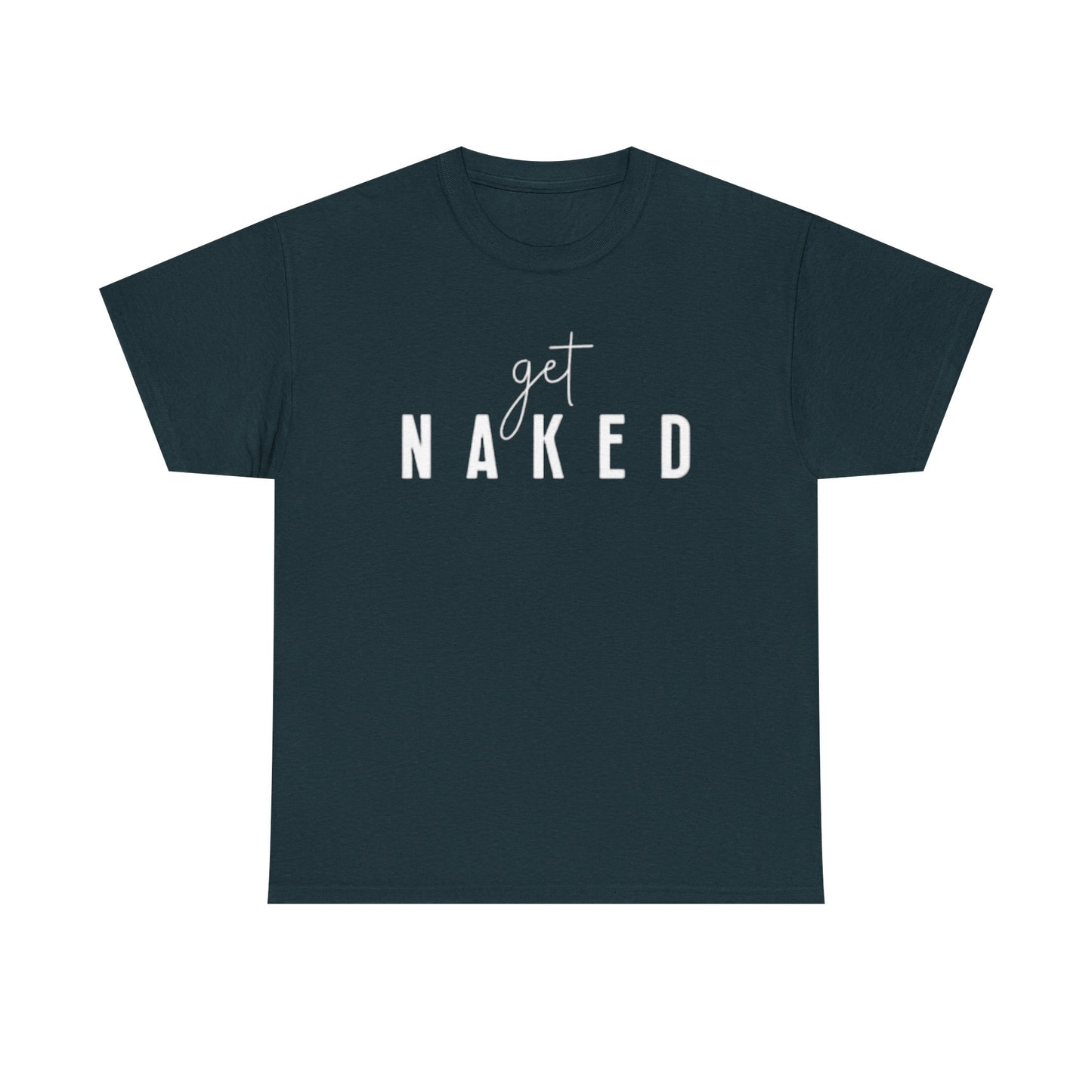Get Naked Graphic T Shirt Funny Jokes Naked Sex Unisex Heavy Cotton Tee