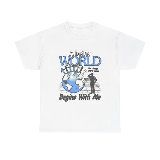 A Better World Begins With Me Graphic T Shirt Unisex Heavy Cotton Tee