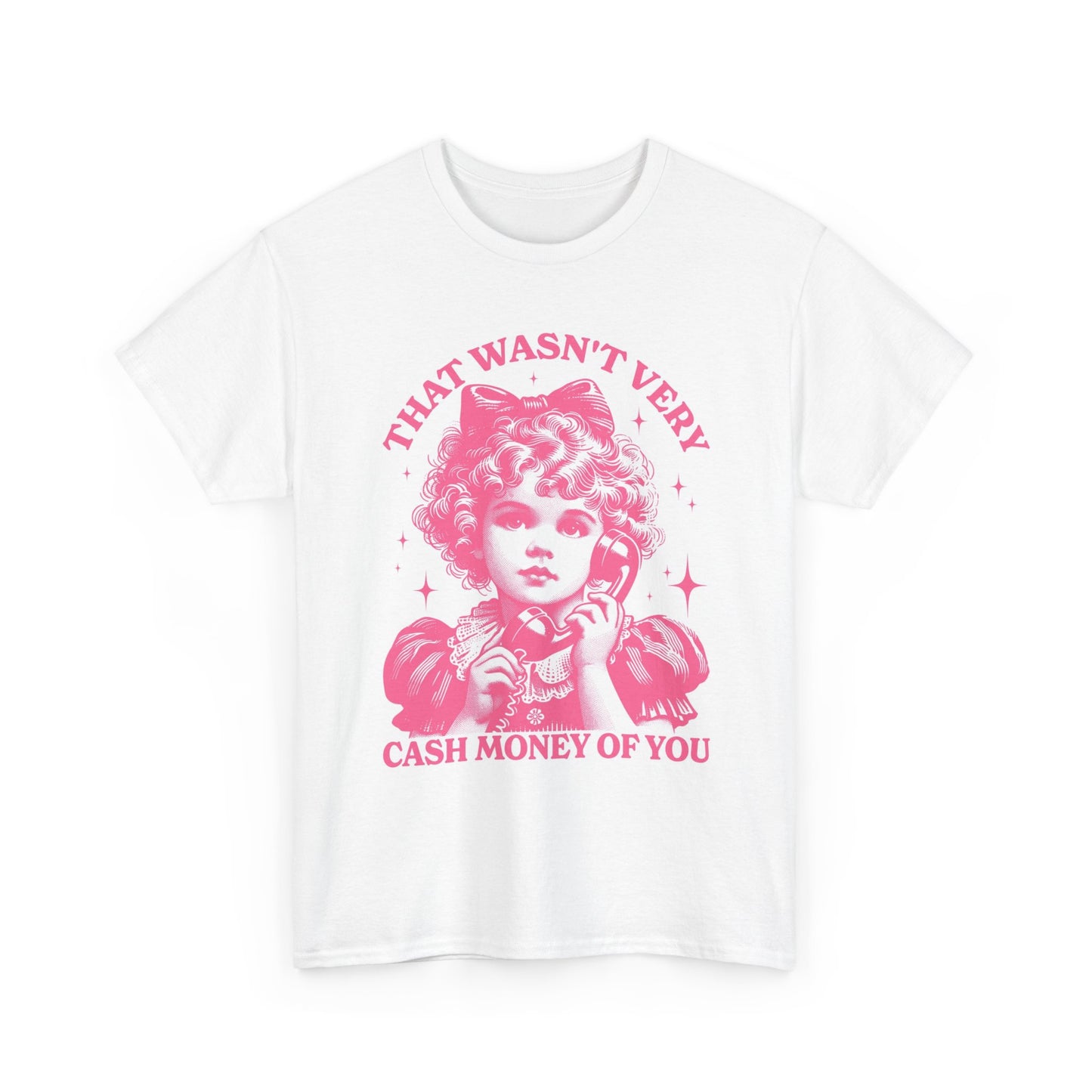That Wasn't Very Cash Money Of You Graphic T Shirt Unisex Cotton Tee BRAND NEW