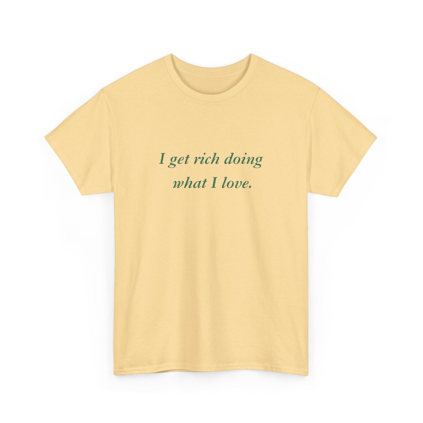 Get Rich Doing What I Love Graphic T Shirt NEW ADULT Tee