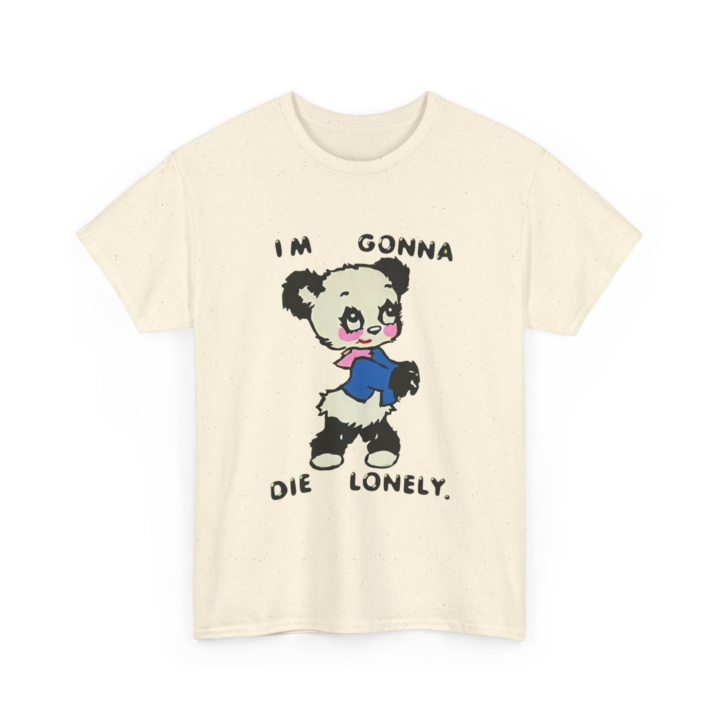I'm Gonna Die Lonely Bear Graphic T Shirt Unisex Heavy Cotton Tee