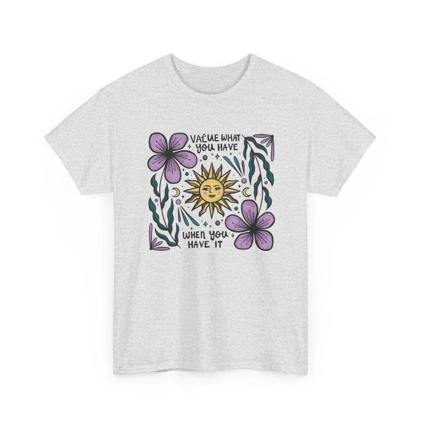 Value What You Have Graphic T Shirt NEW ADULT Unisex Heavy Cotton Tee