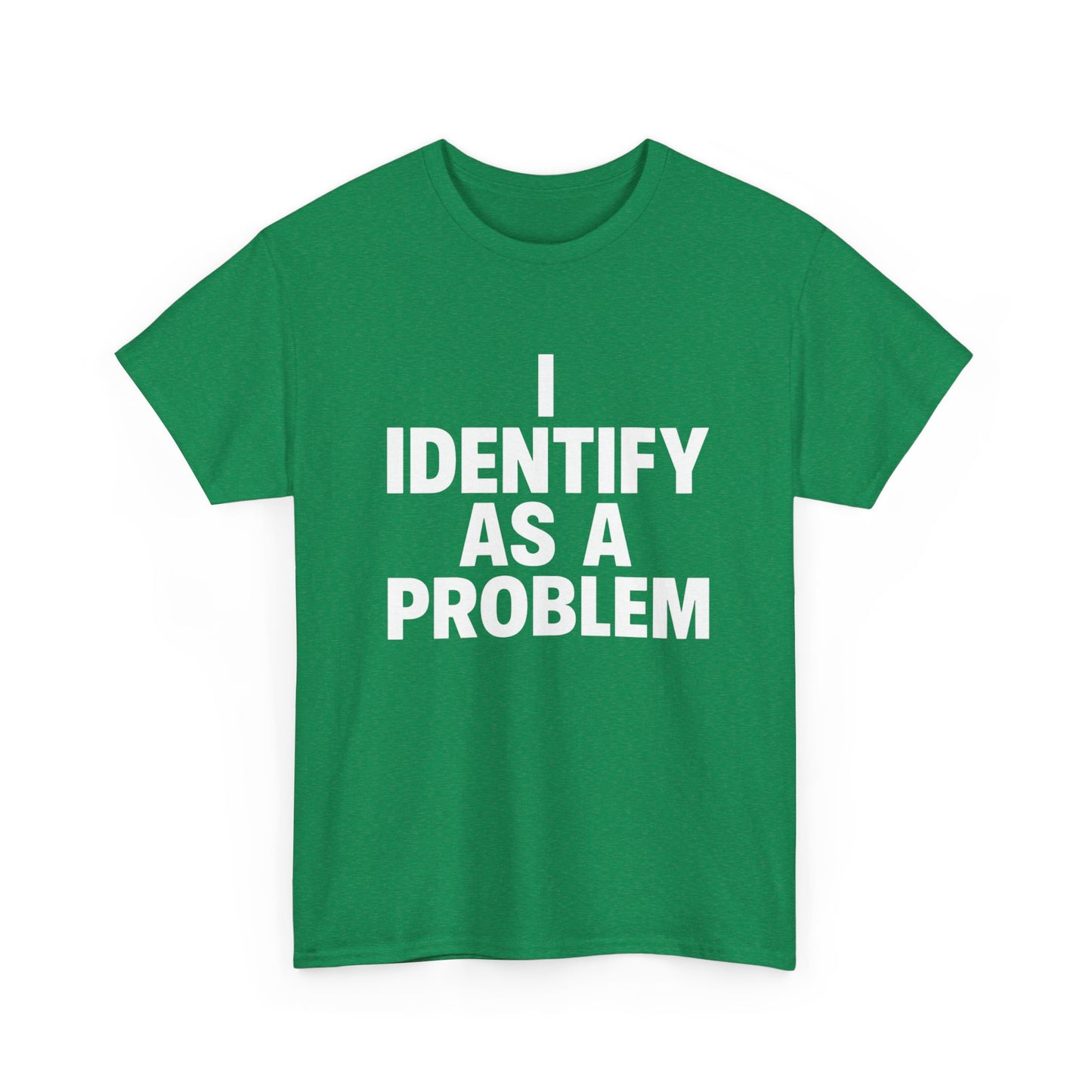 I Identify As A Problem Funny Graphic T Shirt NEW Unisex Heavy Cotton Tee