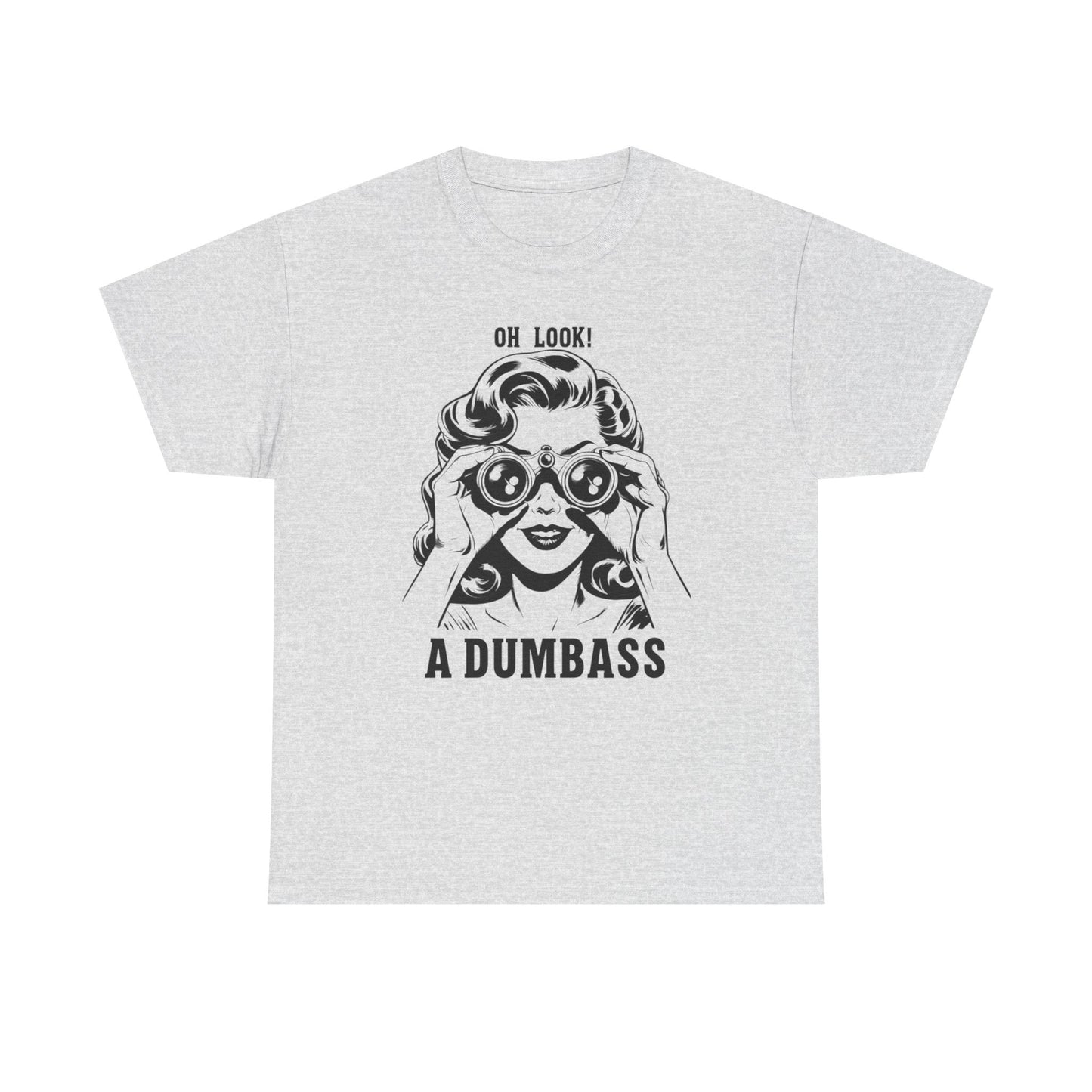 Oh Look A Dumbass Funny Graphic T Shirt Unisex Heavy Cotton Tee