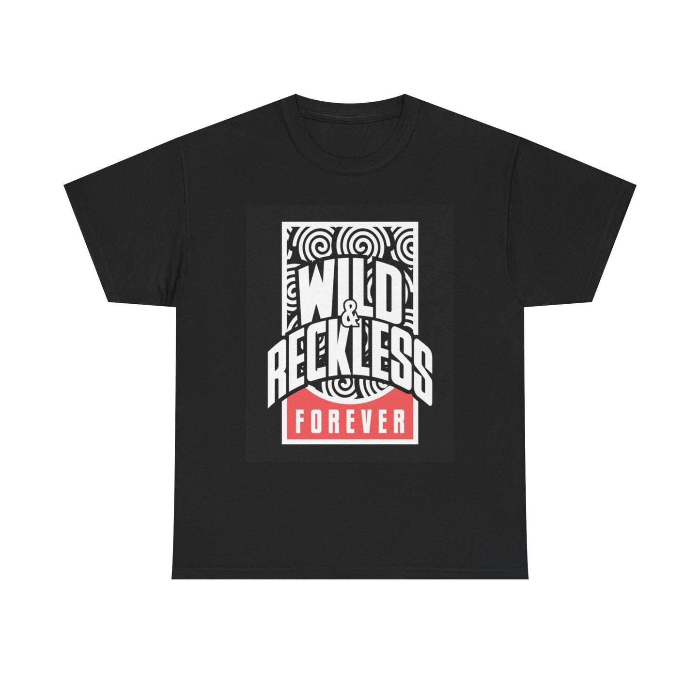 Wild And Reckless Forever T Shirt Graphic Unisex Heavy Cotton Tee