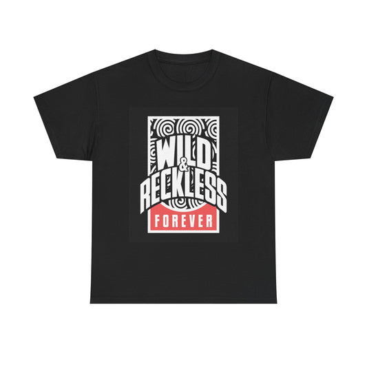 Wild And Reckless Forever T Shirt Graphic Unisex Heavy Cotton Tee