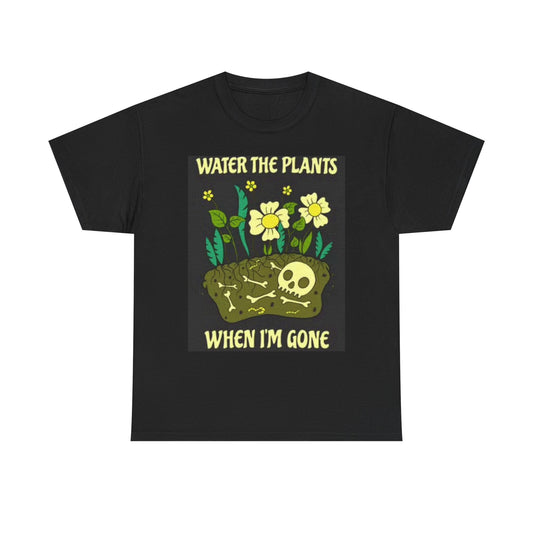 Water the Plants When I Die Funny Graphic T Shirt GRIM Skeleton Unisex
