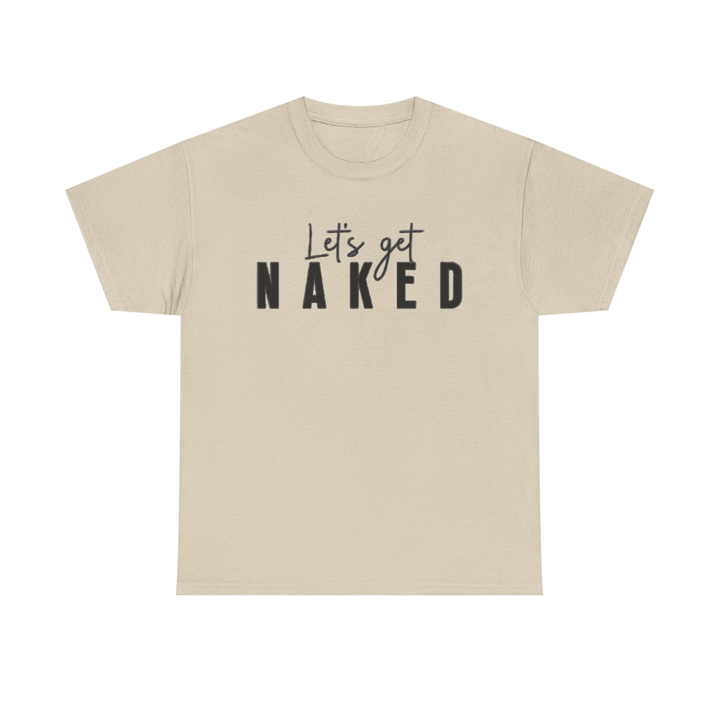 Lets Get Naked Graphic T Shirt Funny Joke Sex Sexy Time Unisex Heavy Cotton Tee