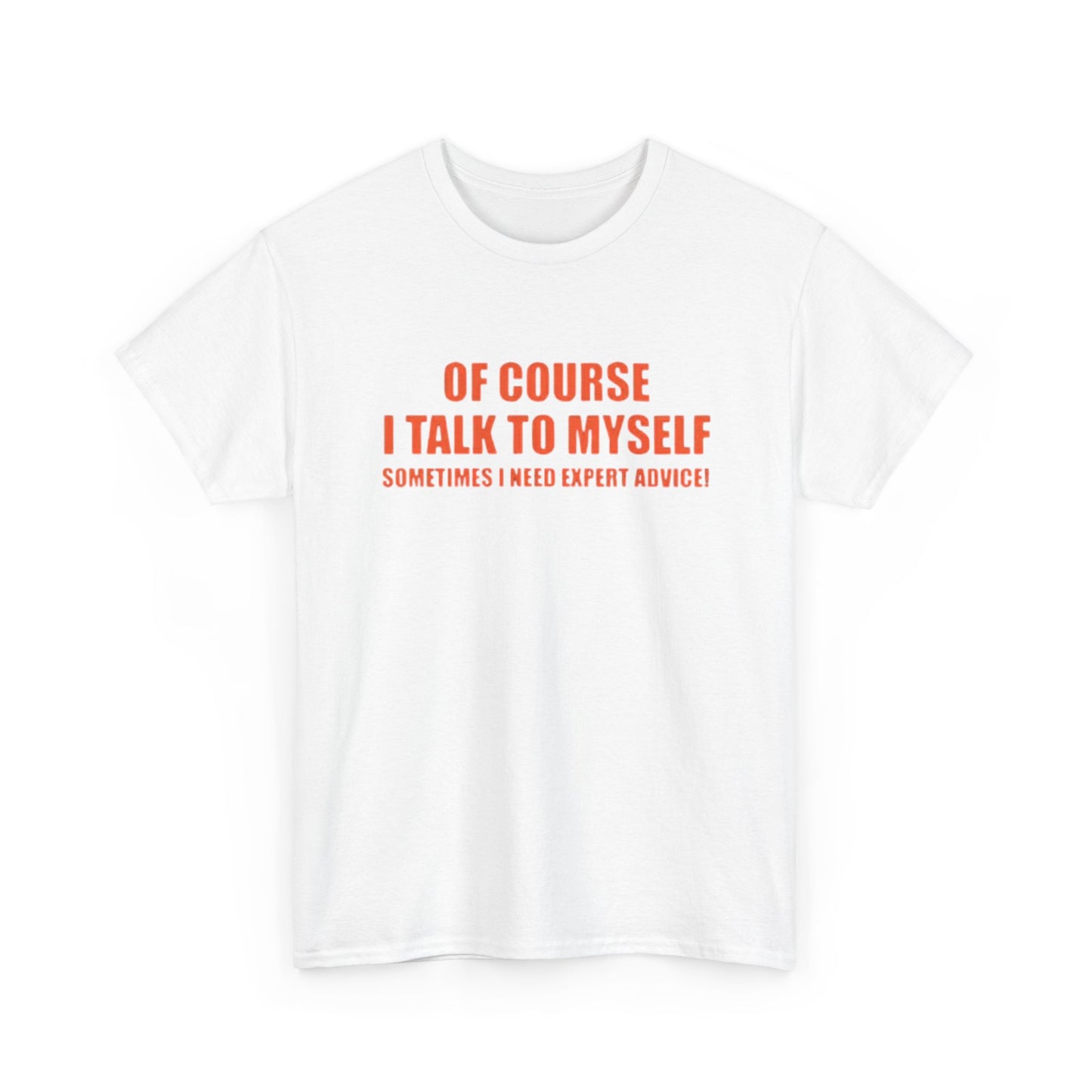 Of Course I Talk To Myself Funny Graphic T Shirt Unisex Heavy Cotton Tee
