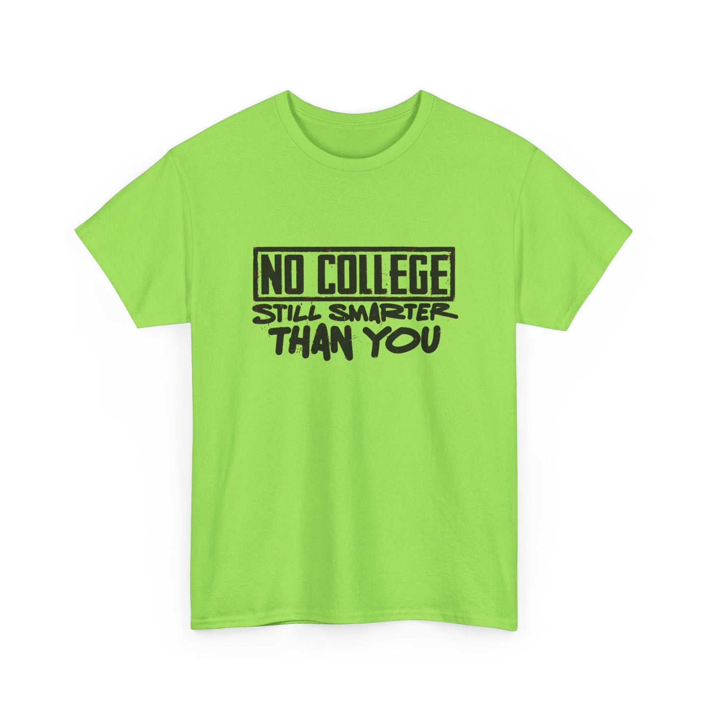 No College Still Smarter Than You Graphic T Shirt Unisex Heavy Cotton Tee