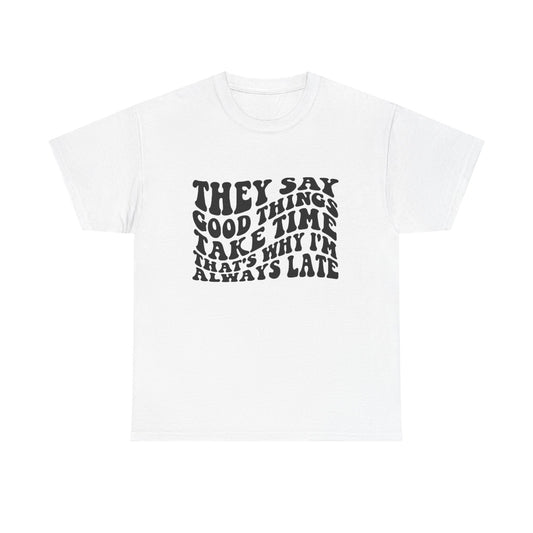 Good Things Take Time Funny Graphic T Shirt Unisex Heavy Cotton Tee