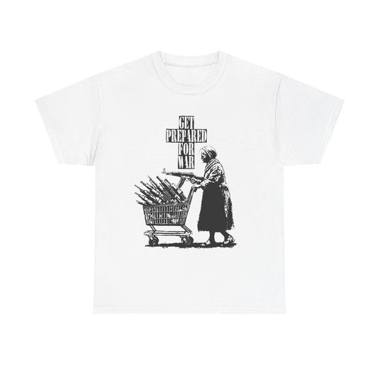 Get Prepared For War T Shirt Graphic Unisex Heavy Cotton Tee NEW GIFT