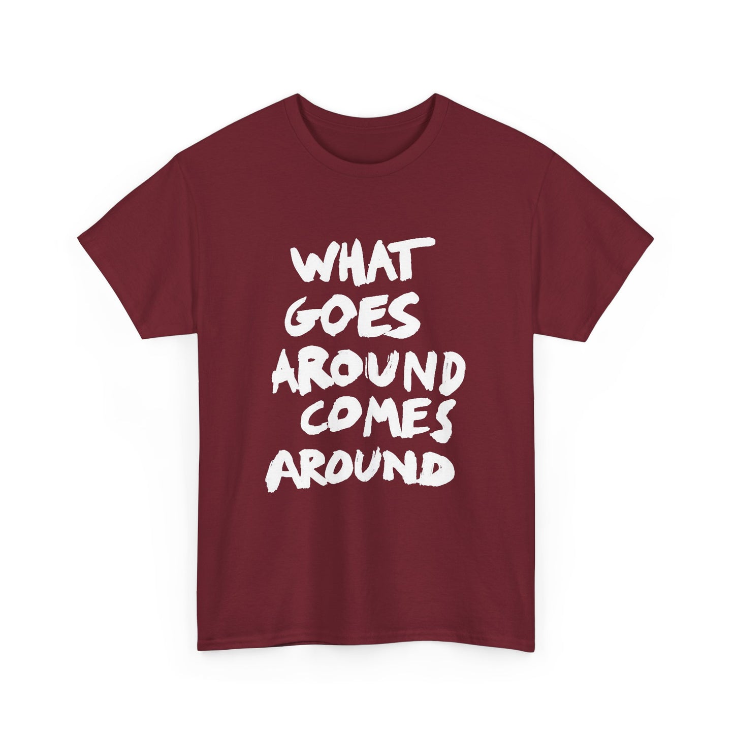 What Goes Around Comes Around Graphic T Shirt NEW Unisex Heavy Cotton Tee
