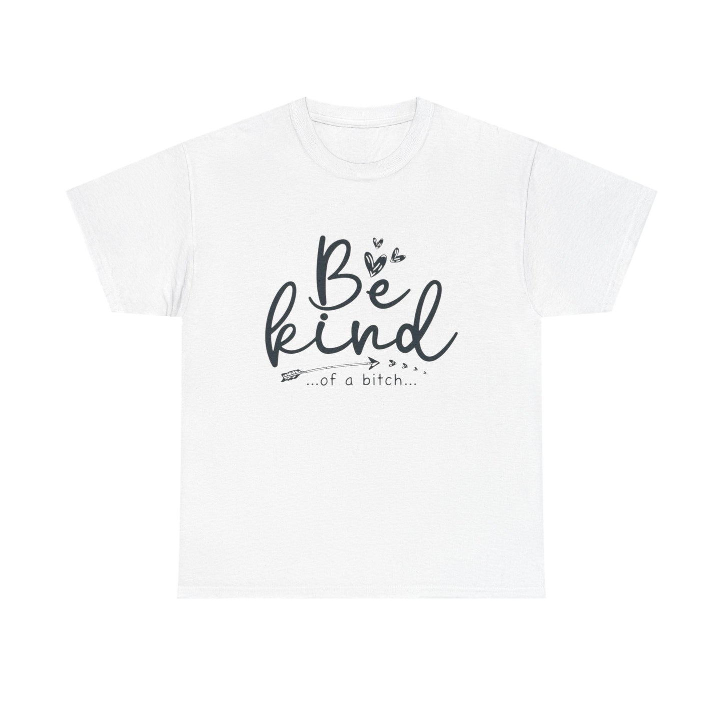 Be Kind Of A Bitch Funny Graphic T Shirt Unisex Heavy Cotton Tee
