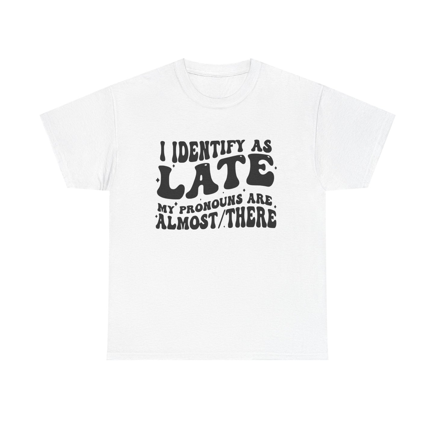 I Identify As Late Funny Graphic T Shirt Unisex Heavy Cotton Tee