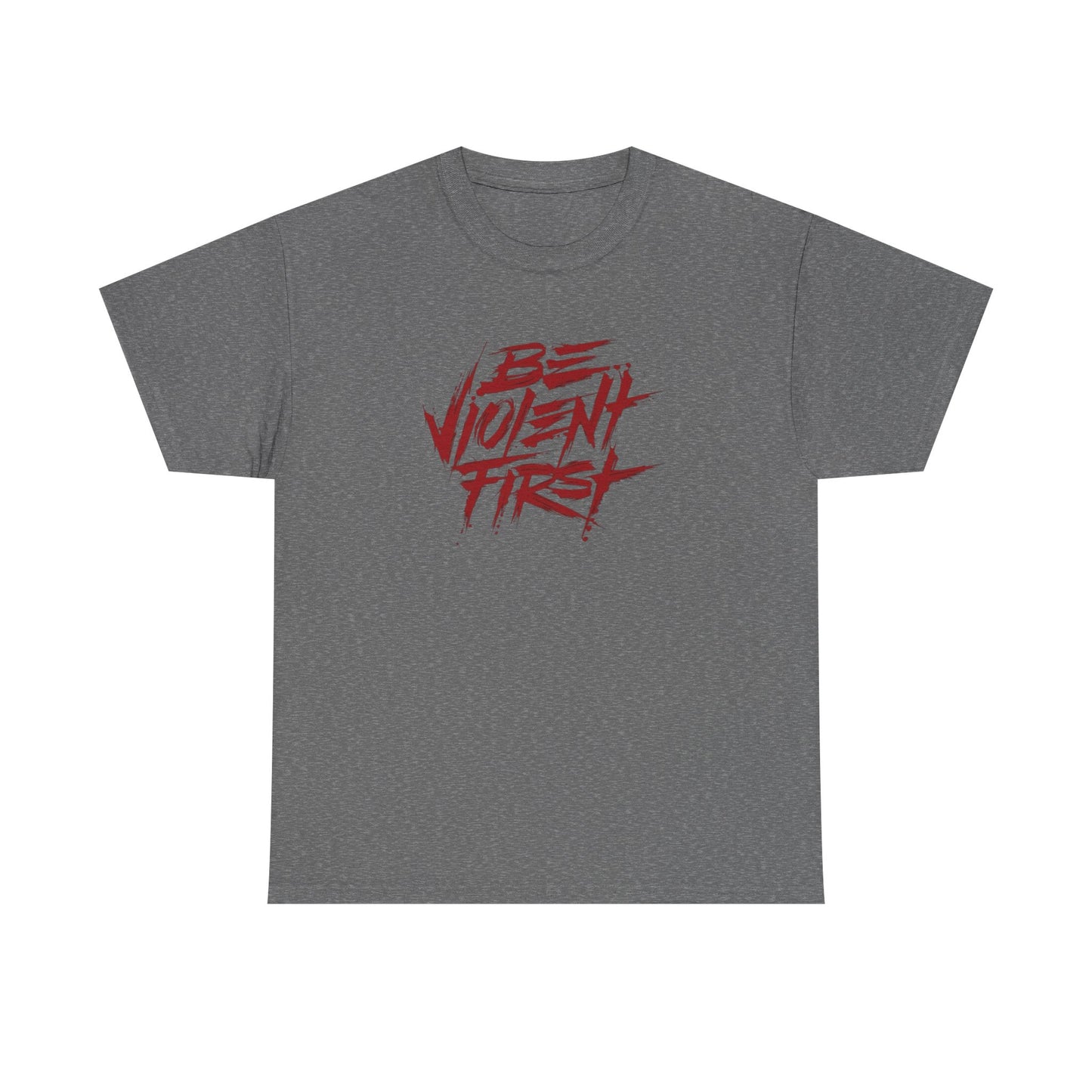 Be Violent First T Shirt Heavy Cotton Unisex Tee NEW GIFT