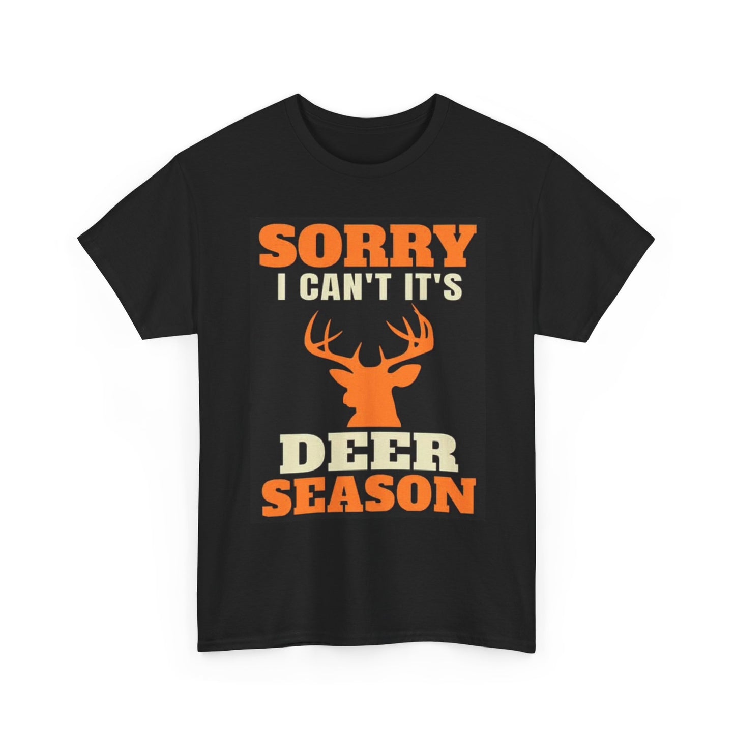 Sorry Its Deer Season Graphic T Shirt Hunting Outdoors Unisex Heavy Cotton Tee