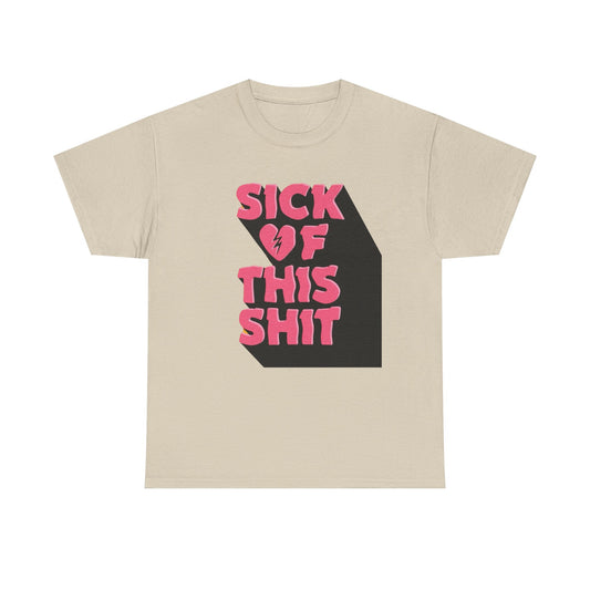 Sick Of This Funny Graphic T-Shirt Unisex Heavy Cotton Tee Gift