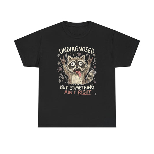 Not Diagnosed But Something Ain't Right Funny Graphic T Shirt Regular Men's Heavy Cotton Tee