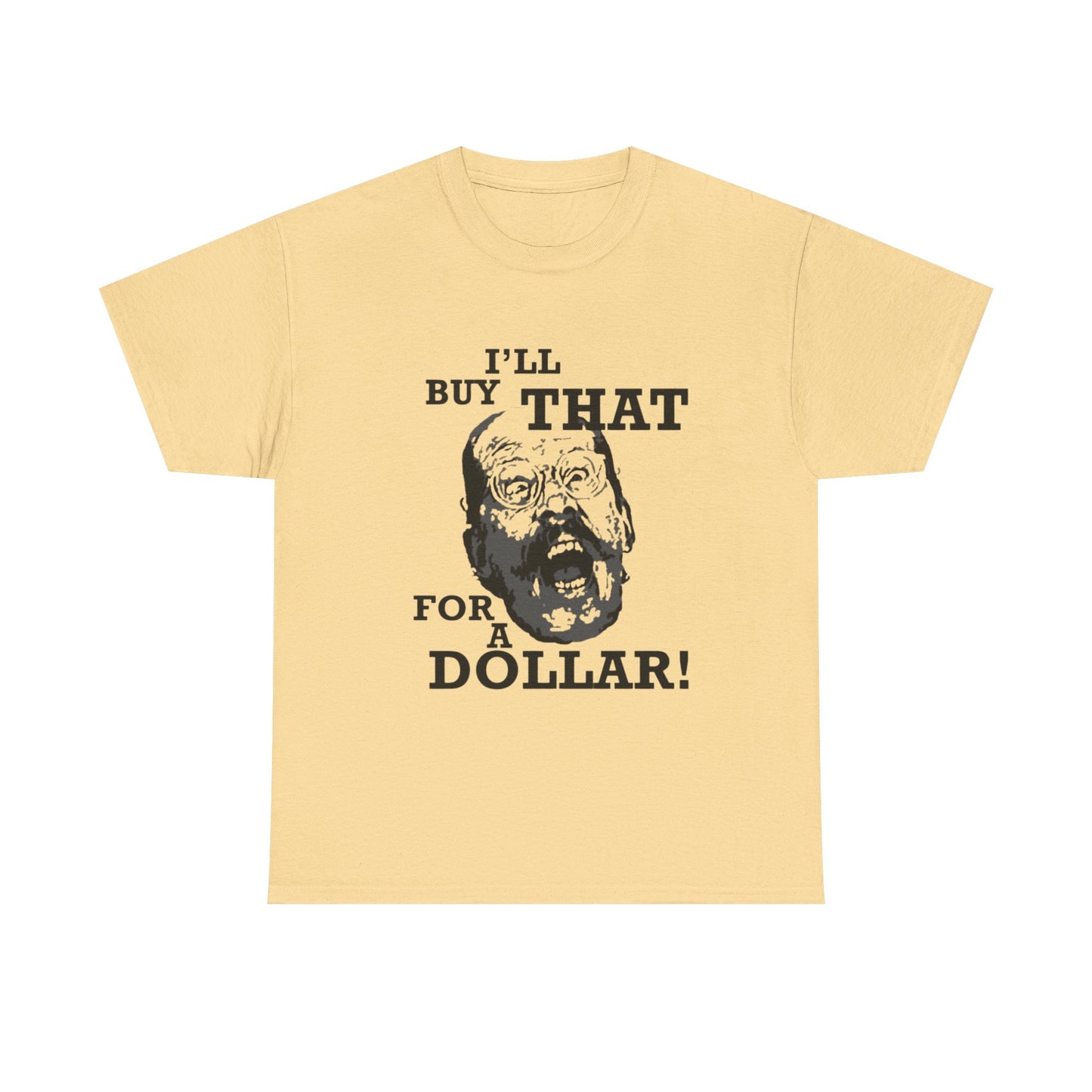 Ill Buy That For A Dollar Funny Graphic T Shirt Unisex Heavy Cotton Tee