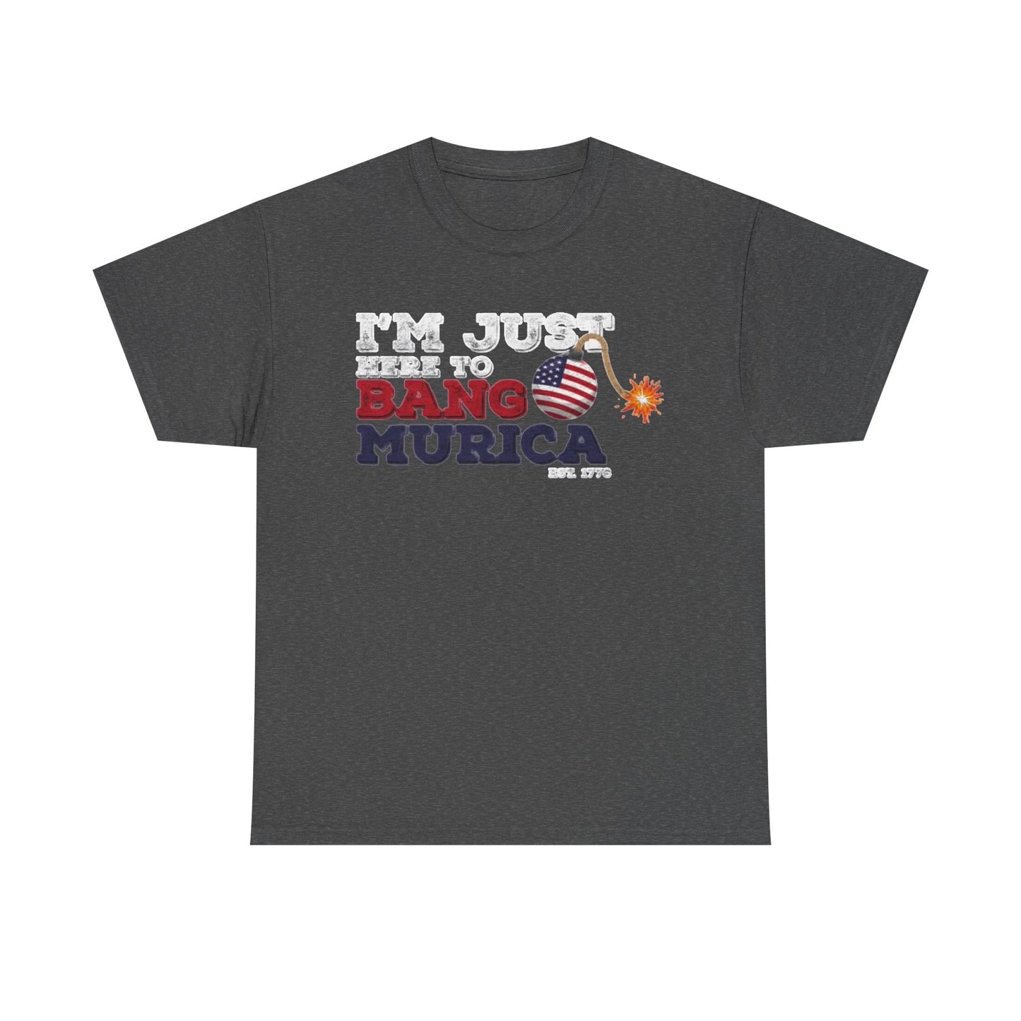 Im Just Here to Bang Tshirt American Flag Military 1776 USA Unisex Heavy Cotton
