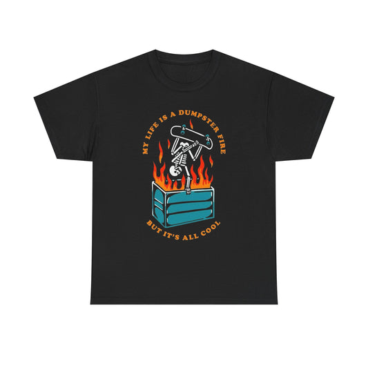 My Life Is Like A Dumpster Fire Graphic T Shirt Unisex Heavy Cotton Tee New Gift