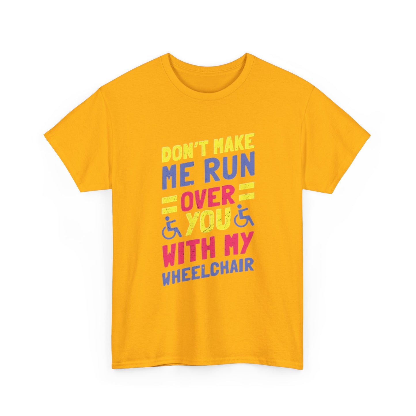Funny Wheelchair T Shirt Gift Jokes Run Me Over Graphic Unisex Heavy Cotton Tee