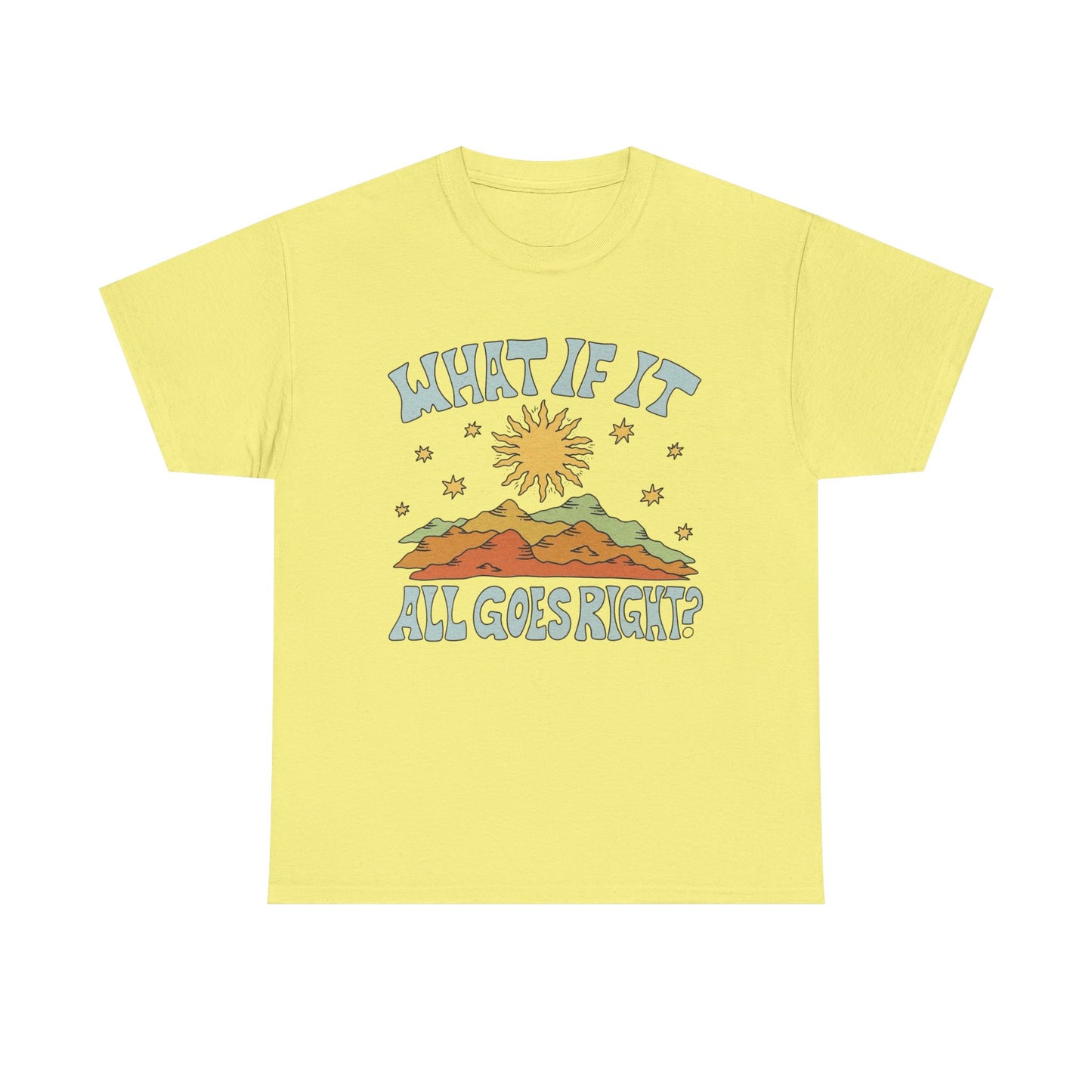 What If It All Goes Right Graphic T Shirt NEW Adult Unisex Heavy Cotton Tee