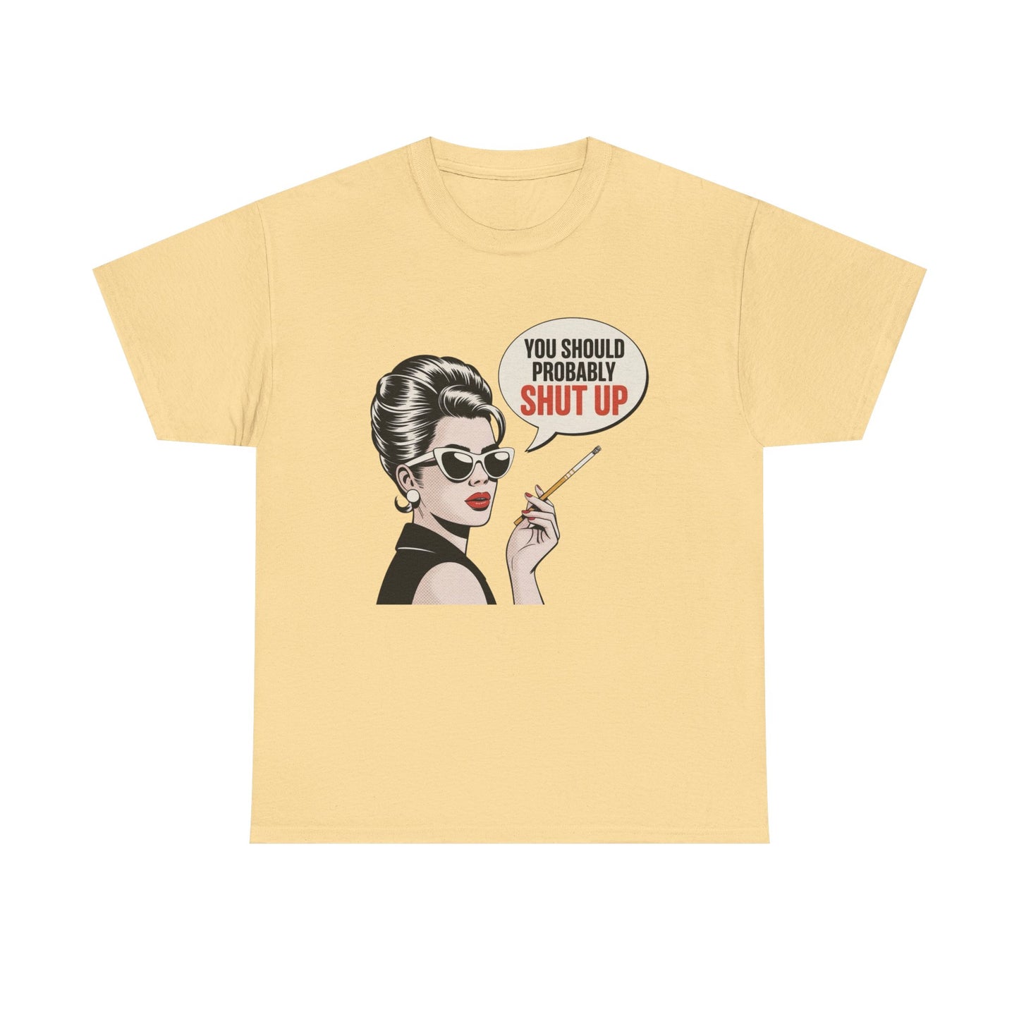 You Should Probably Shut Up Funny Graphic T Shirt NEW Unisex Heavy Cotton Tee