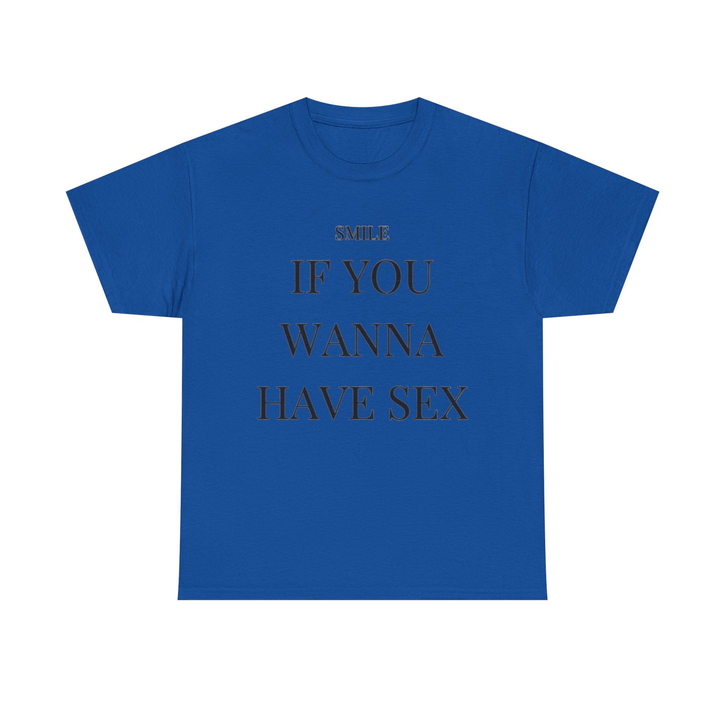 Smile If You Wanna Have Sex T shirt Funny Gift Comedy Unisex Heavy Cotton Tee