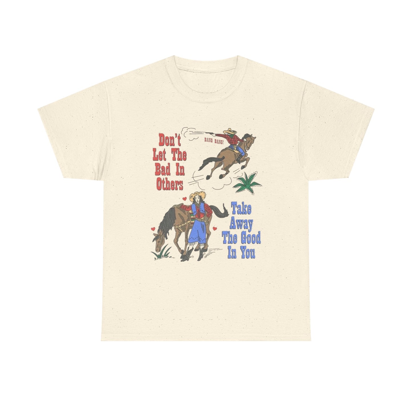 Don't Let The Bad In Graphic T Shirt NEW Adult Unisex Heavy Cotton Tee