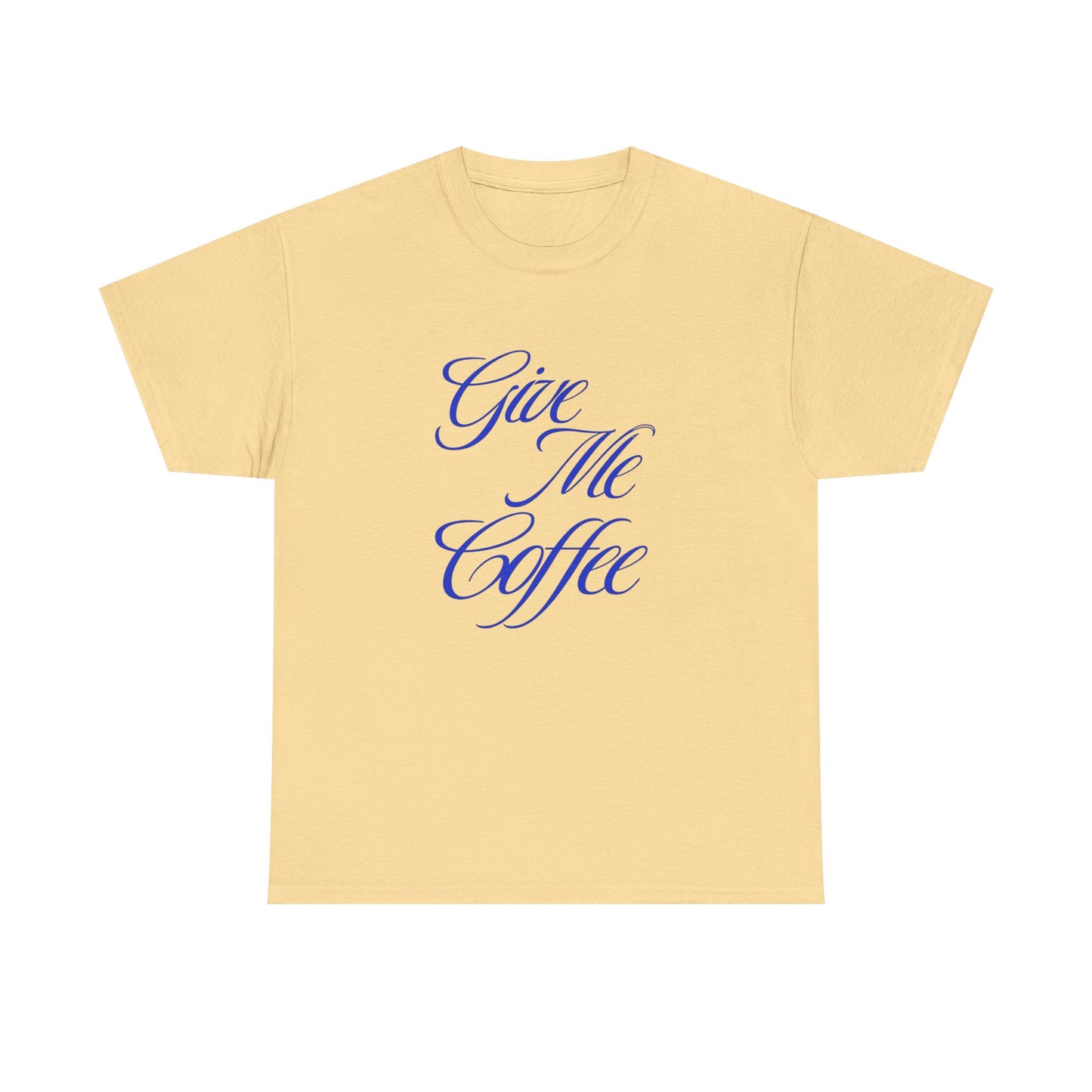 Give Me Coffee Graphic T Shirt ADULT Unisex Heavy Cotton Tee