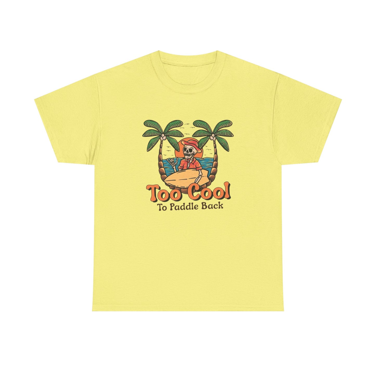 Surfing Too Cool To Paddle Back Graphic T Shirt NEW Adult Unisex Heavy Cotton