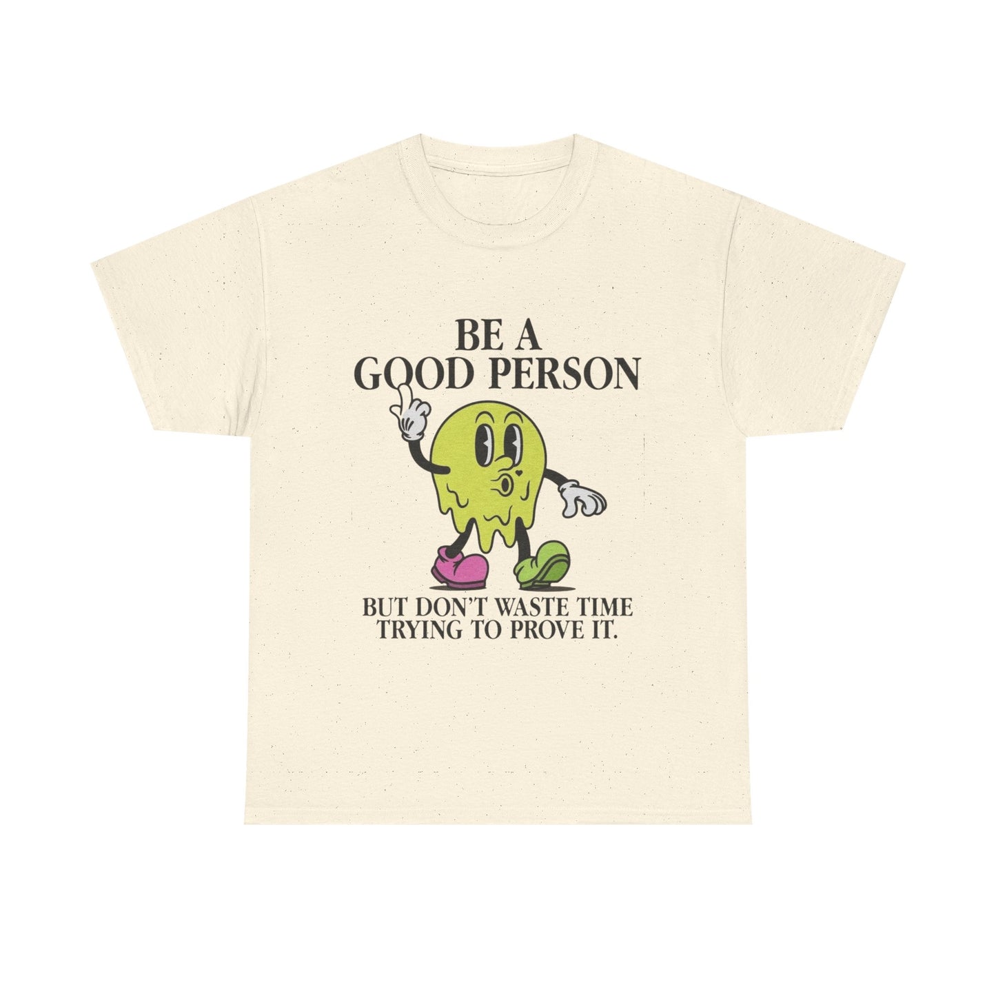 Be A Good Person Graphic T Shirt NEW Adult Unisex Heavy Cotton Tee