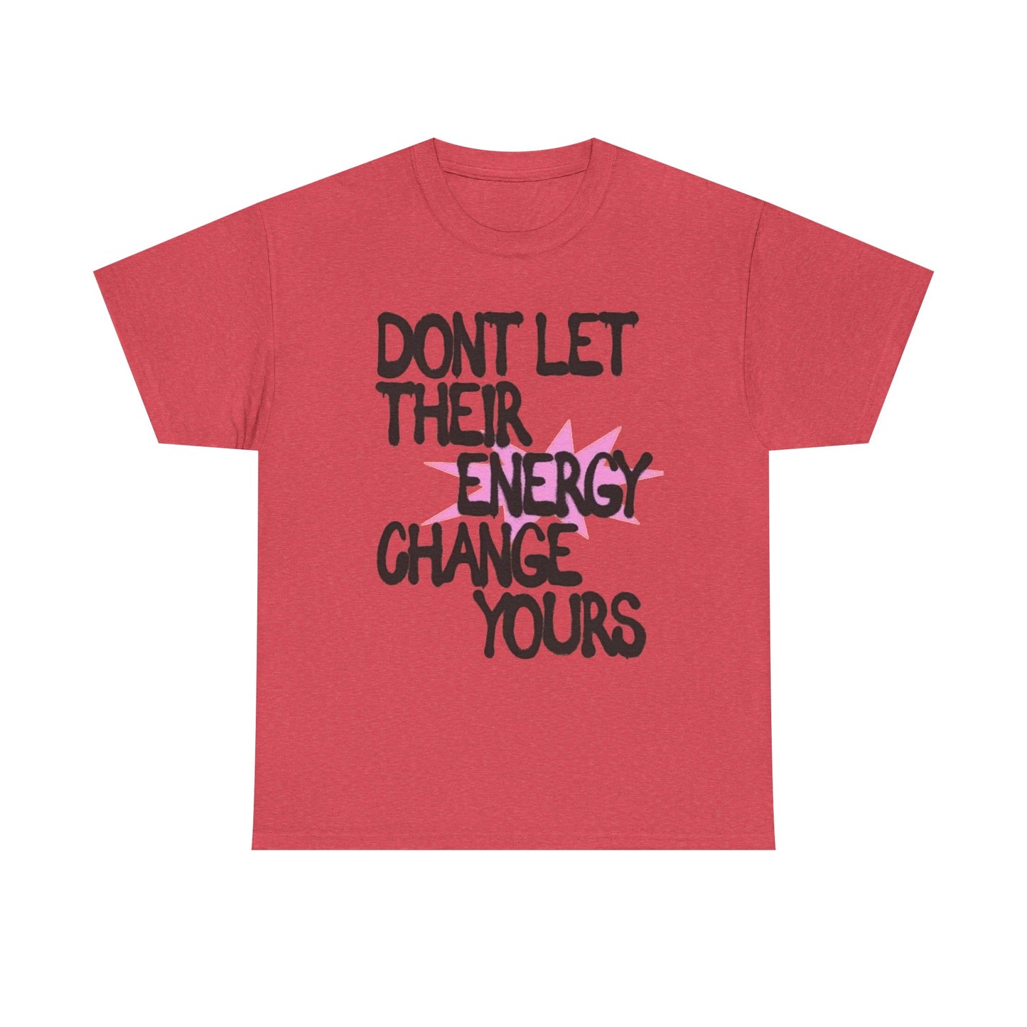 Don't Let There Energy Change Yours Graphic T Shirt NEW Unisex Heavy Cotton Tee