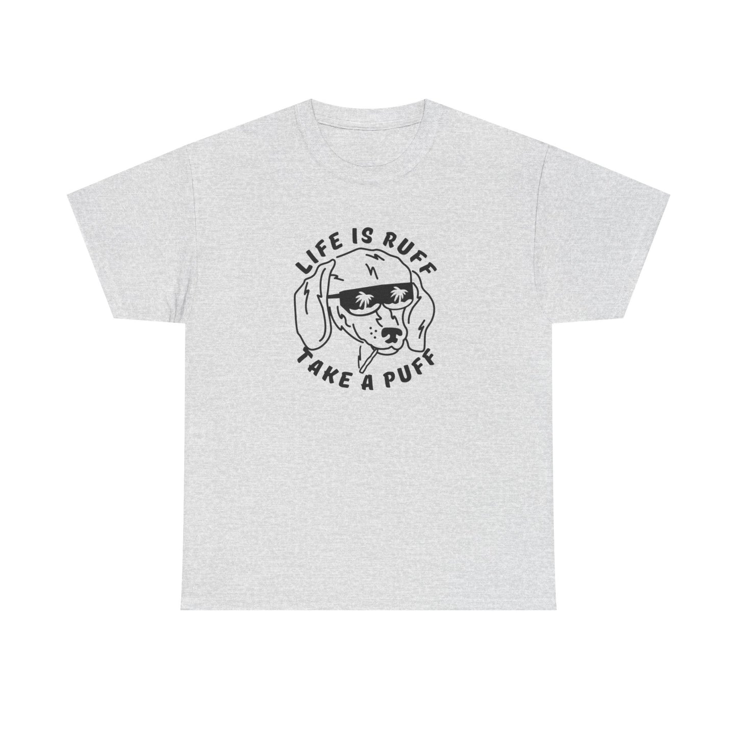 Life Is Ruff Take A Puff Funny Graphic T Shirt S-5XL Unisex Cotton