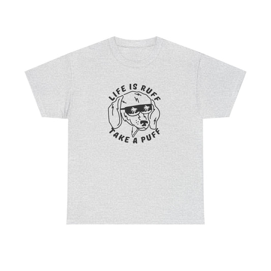 Life Is Ruff Take A Puff Funny Graphic T Shirt S-5XL Unisex Cotton