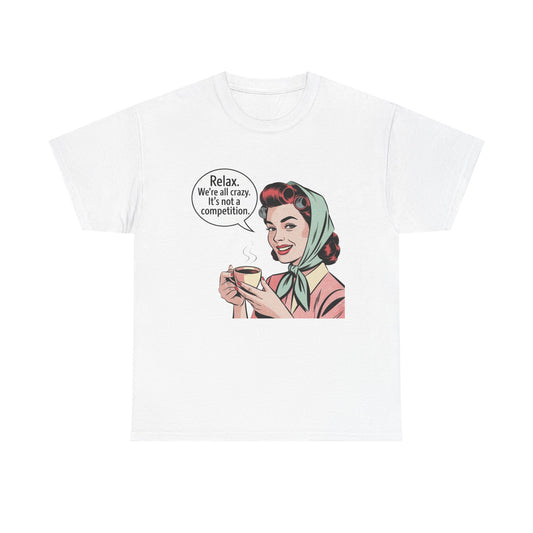 Relax Were All Crazy Funny Pinup Graphic T Shirt NEW Unisex Heavy Cotton Tee