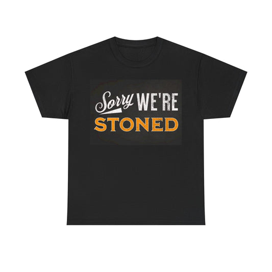 Sorry Were Stoned Tshirt Funny Sign Weed Graphic Unisex Heavy Cotton Tee